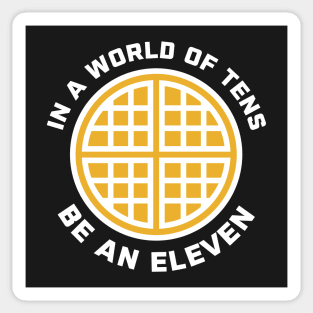 In A World of Tens Be An Eleven Sticker